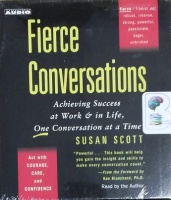 Fierce Conversations - Achieving Success at Work and In Life, One Conversation at a Time written by Susan Scott performed by Susan Scott on CD (Unabridged)